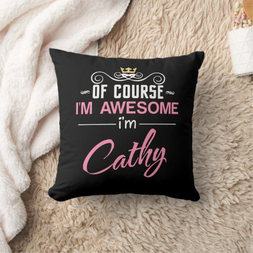 Cathy Of Course Im Awesome Im Cathy Throw Pillow