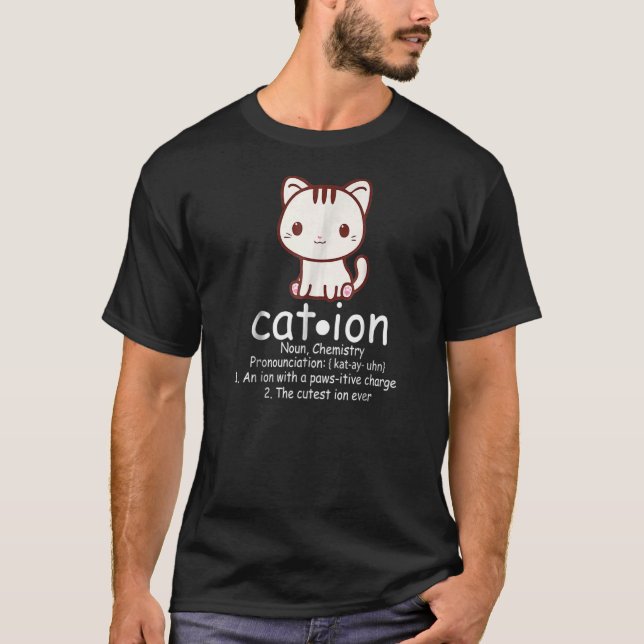 Cation  Cat Ion Science Pawsitive Pun Chemistry T-Shirt (Front)