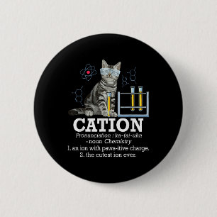 Cation - Funny Chemistry Humor Science Teacher Cat Button