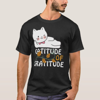 Catitude of gratitude thanksgiving cat T-Shirt