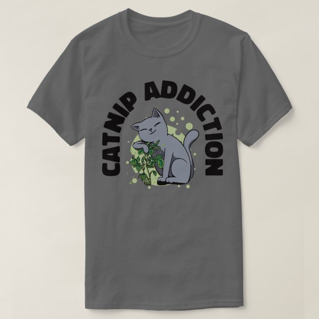 Catnip Addiction Cat Owner Pet Cat Parent  T-Shirt (Design Front)