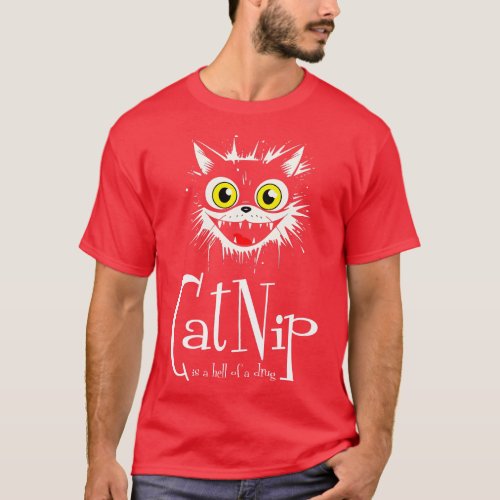 CATNIP is a hell of a drug T_Shirt