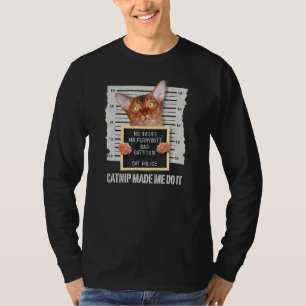 Catnip Made Me Do It  Abyssinian Cat T-Shirt