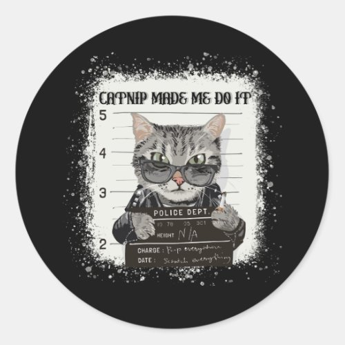 Catnip Made Me Do It Funny Cat for Cat Lovers Poli Classic Round Sticker