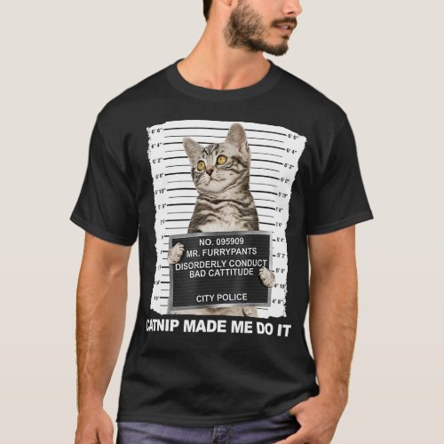 Catnip Made Me Do It  Funny Cat Mugshot Kitten T_Shirt