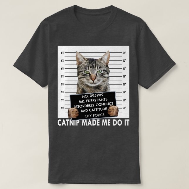 Catnip Made Me Do It Funny Cat T-Shirt (Design Front)