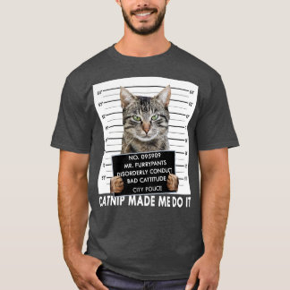 Catnip Made Me Do It Funny Cat T-Shirt
