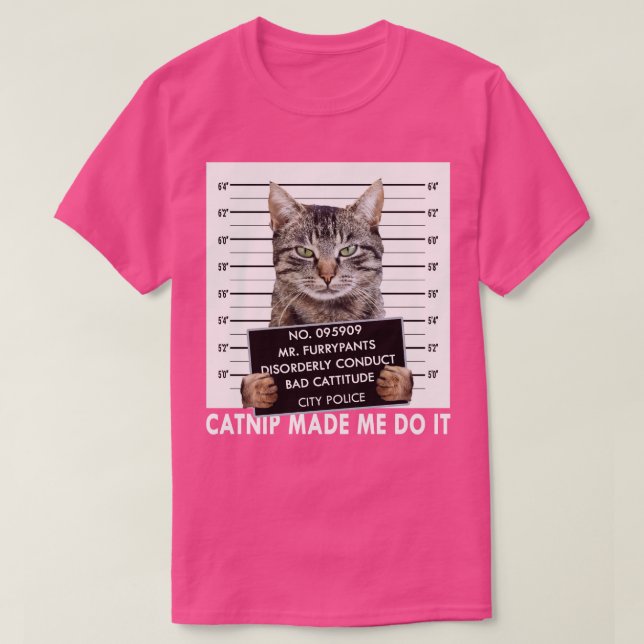Catnip Made Me Do It Funny Cat T-Shirt (Design Front)