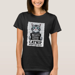 Catnip Made Me Do It Funny Mugshot Cat Meme Cats H T-Shirt