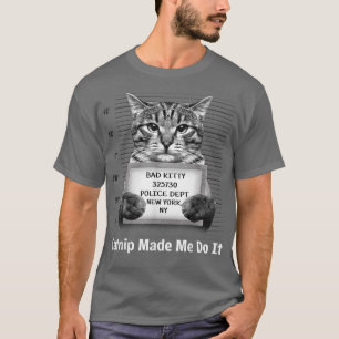 Catnip Made Me Do It Mr Furrypants Kitty Cat Mugsh T-Shirt