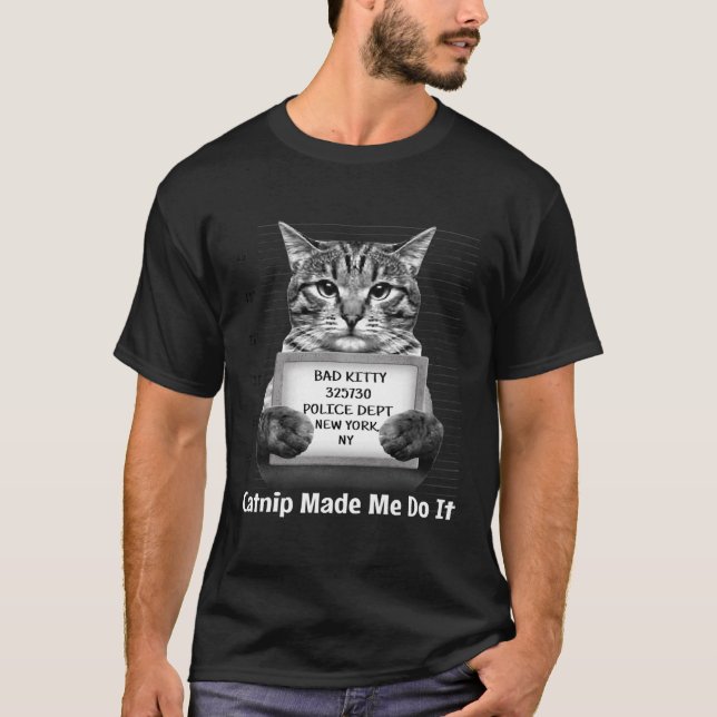 Catnip Made Me Do It Mr Furrypants Kitty Cat Mugsh T-Shirt (Front)