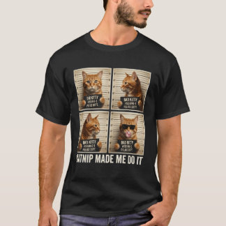 Catnip Made Me Do It Mugshot for Cat Lovers Cat Mo T-Shirt