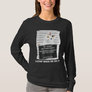 Catnip Made Me Do It Tee Cat Mugshot Kitten Cattit