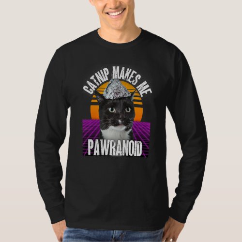 Catnip Makes Me Pawranoid Tinfoil Hat Conspiracy C T_Shirt