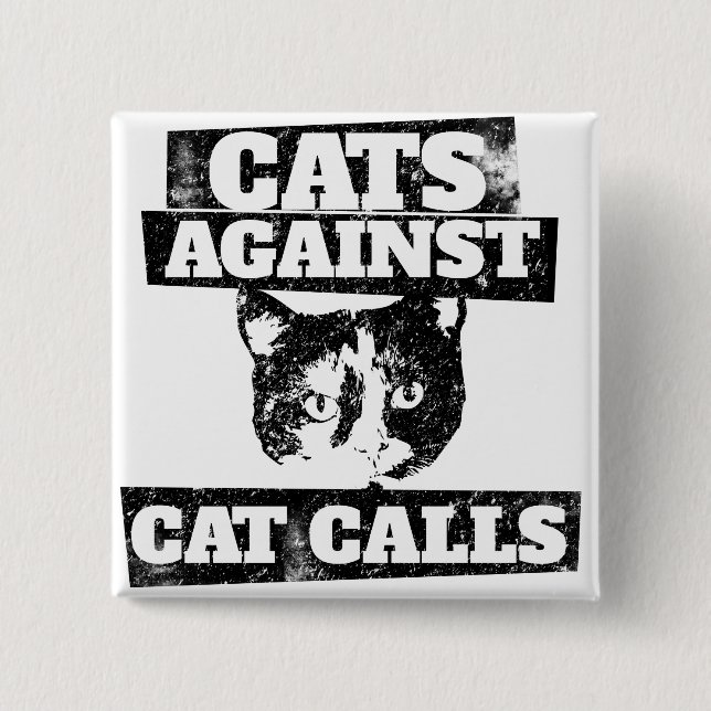 Cats against cat calls pinback button (Front)