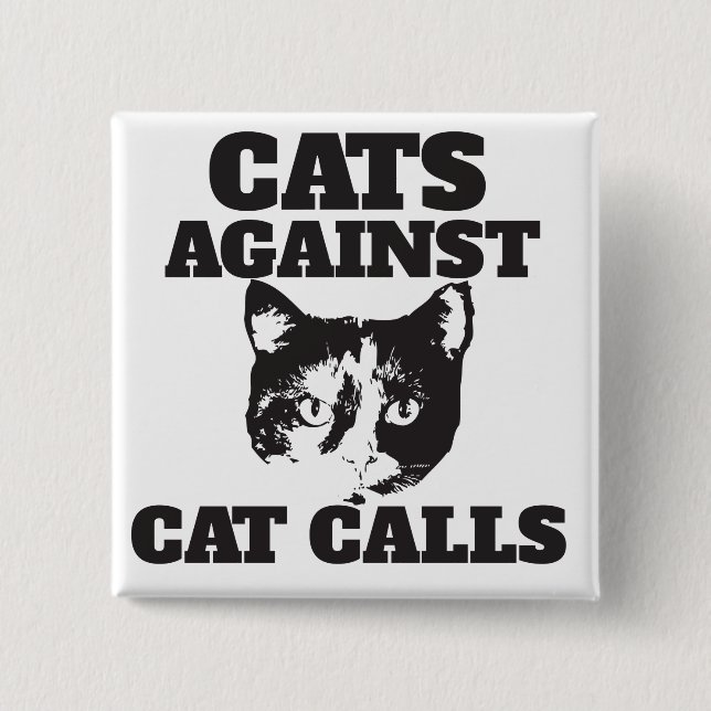 Cats against cat calls pinback button (Front)