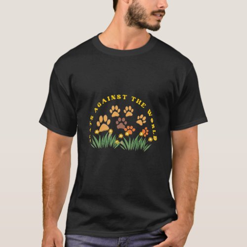 Cats Against the World With Cats Paws And Flowers  T_Shirt