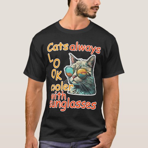 Cats Always Look Cooler with Sunglasses _ Tee Men T_Shirt