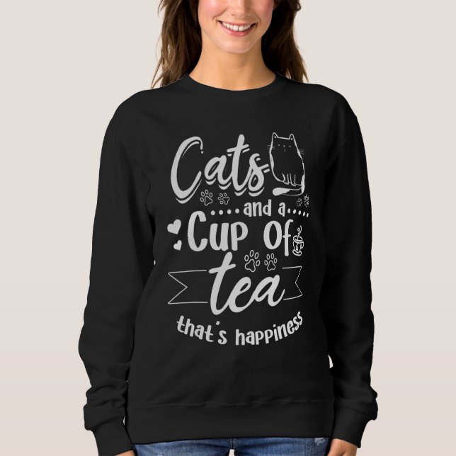Cats and a cup of Tea that's Happiness  Cute Cat O Sweatshirt (Front)