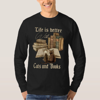 Cats And Books Life Is Better With Cats And Books T-Shirt