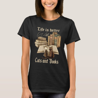 Cats And Books Life Is Better With Cats And Books T-Shirt