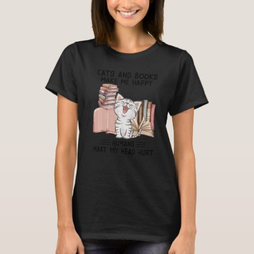 Cats And Books Make Me Happy Humans Make My Head H T_Shirt