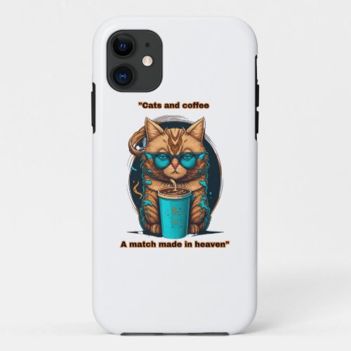 Cats and coffee _ a match made in heaven iPhone 11 case