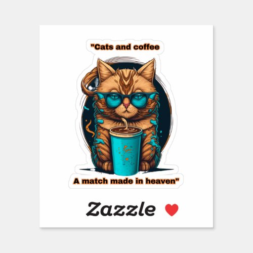 Cats and coffee _ a match made in heaven sticker