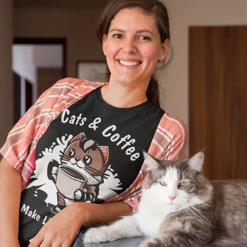 Cats And Coffee Make Life Liveable Custom Text T-shirt by DoodleDeDoo at Zazzle