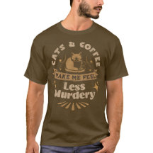 Cats and Coffee Make Me Feel Less Murdery Shirt