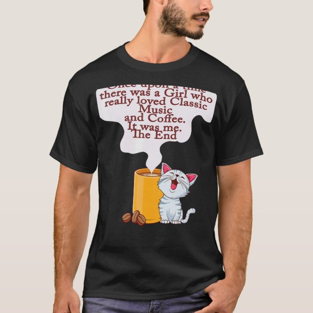 Cats and Coffee  Once Upon A Time There was A Girl T-Shirt (Front)