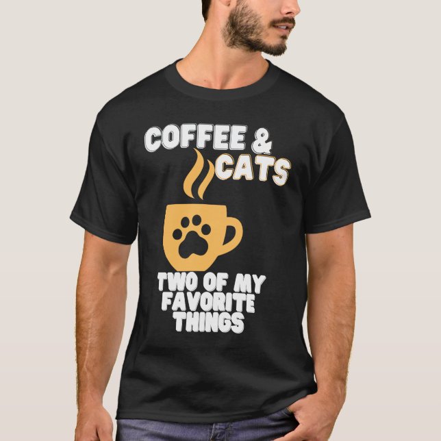 Cats and Coffee Two of My Favorite Things T-Shirt (Front)