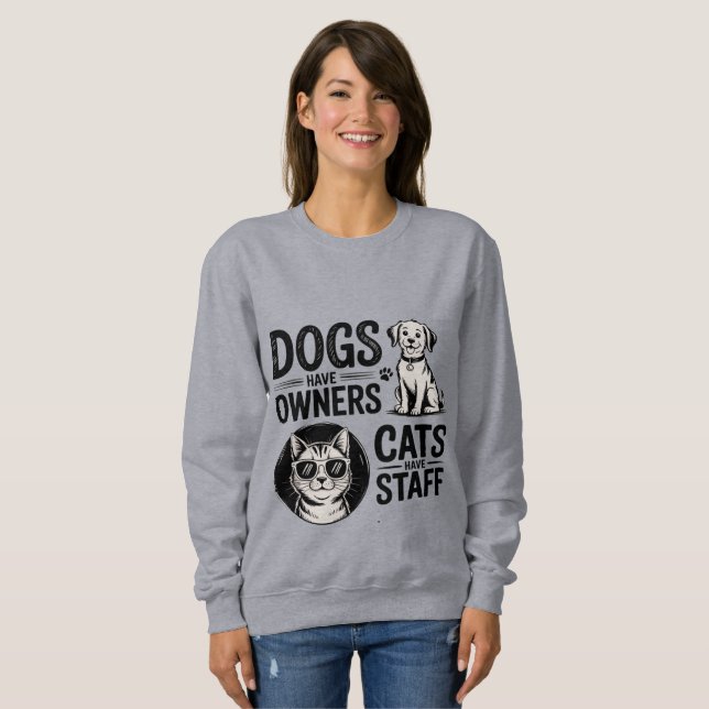 Cats and Dogs - Funny Owners vs Staff Pet  Sweatshirt (Front Full)