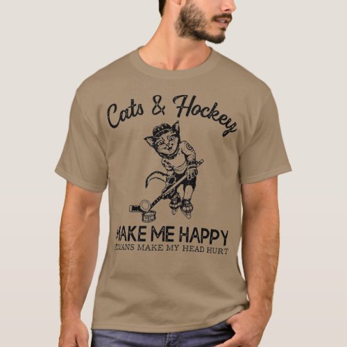 Cats and Hockey Make Me Happy Humans Make My T_Shirt