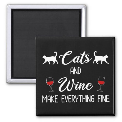 Cats and Wine Make Everything Fine Magnet