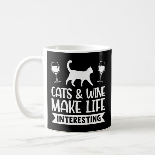 Cats And Wine Make Life Interesting Wine  Coffee Mug