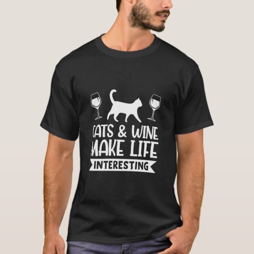 Cats And Wine Make Life Interesting Wine  T_Shirt