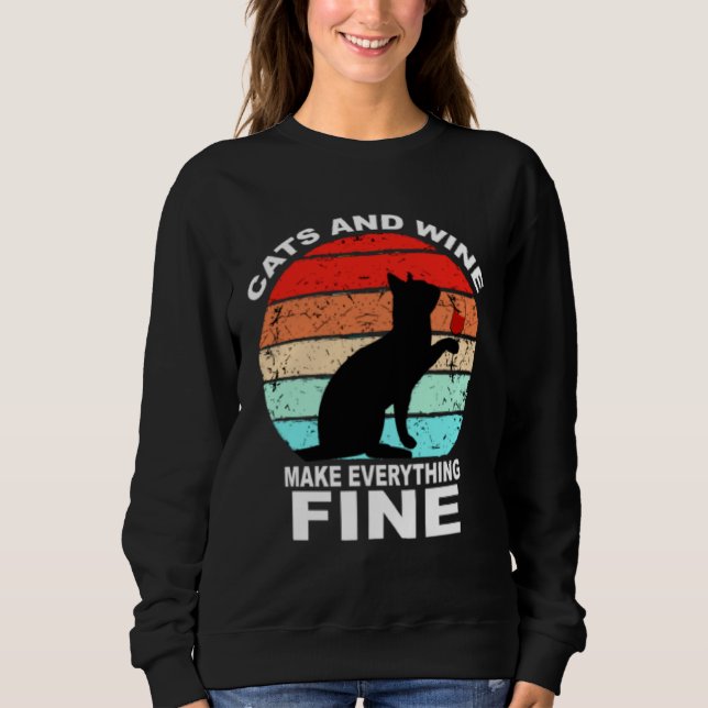 Cats And Wine Makes Everything Fine Cats Vino Wine Sweatshirt (Front)