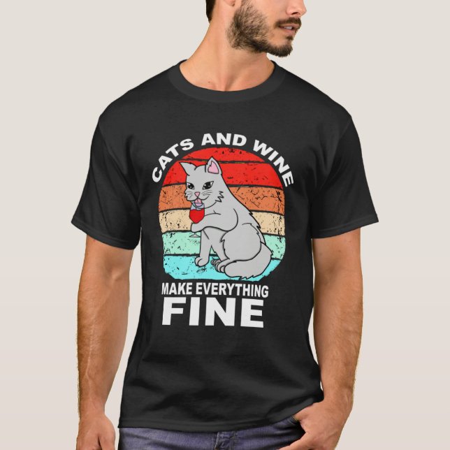 Cats And Wine Makes Everything Fine Cats Vino Wine T-Shirt (Front)