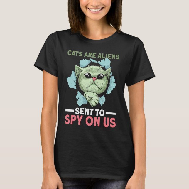 Cats Are Aliens Sent To Spy On Us   Alien Cat T-Shirt (Front)