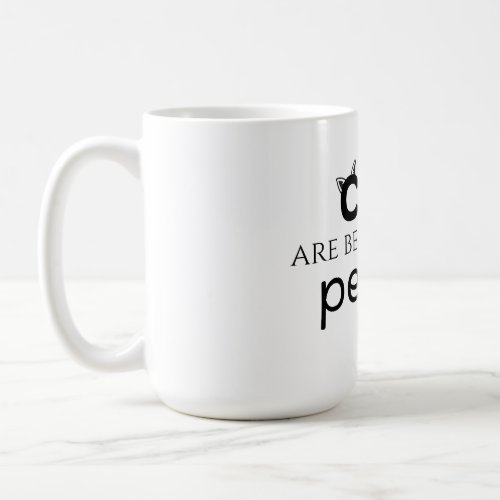 Cats are better than people coffee mug