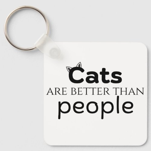 Cats are better than people keychain
