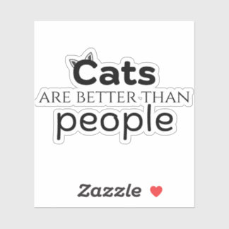 Cats are better than people sticker
