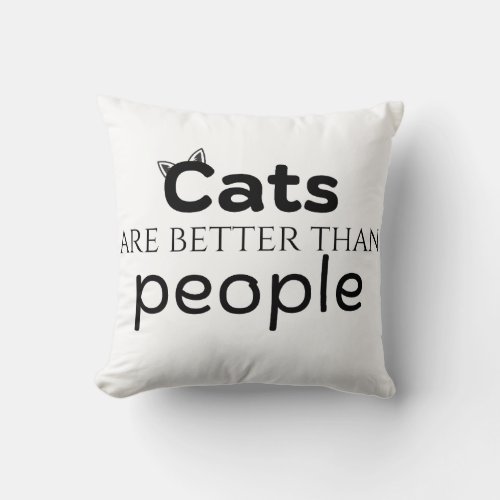 Cats are better than people throw pillow