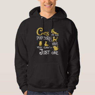Cats Are Like Popcorn You Can t Just have One cats Hoodie