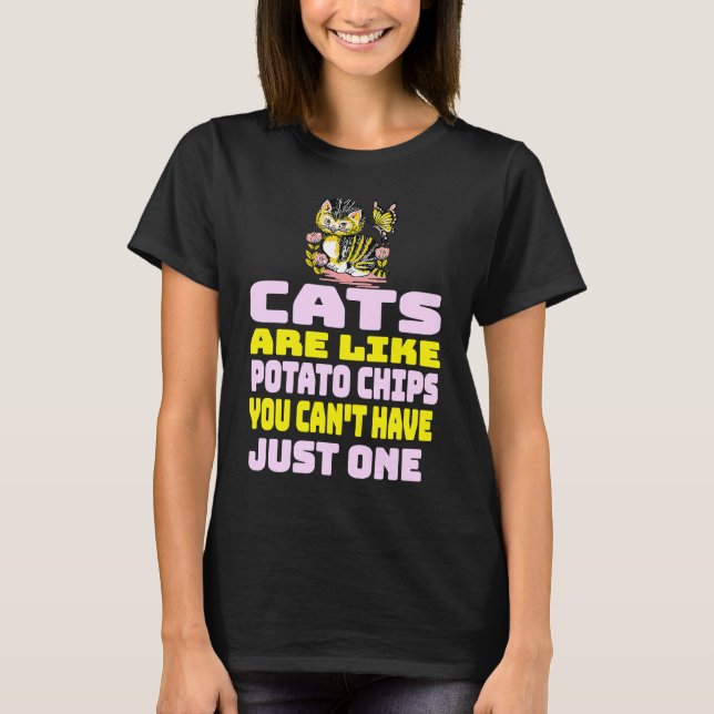 Cats Are Like Potato Chips  Cat T-Shirt (Front)