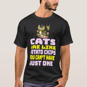 Cats Are Like Potato Chips  Cat T-Shirt