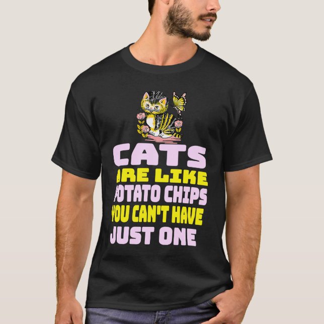 Cats Are Like Potato Chips  Cat T-Shirt (Front)