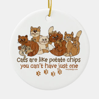 Cats are like potato chips ceramic ornament