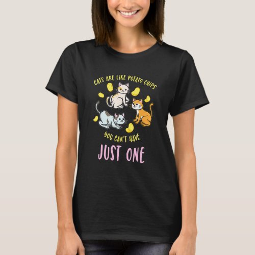 Cats Are Like Potato Chips Funny Cat Lover T_Shirt